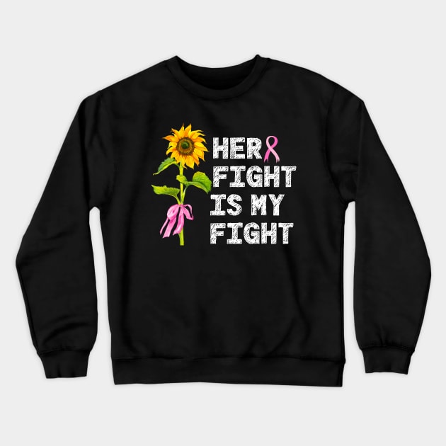 Her Fight Is My Fight Breast Cancer Awareness Crewneck Sweatshirt by jodesigners